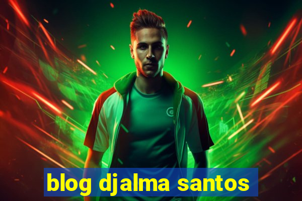 blog djalma santos