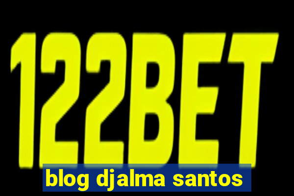 blog djalma santos