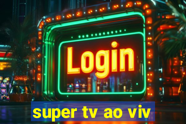 super tv ao viv