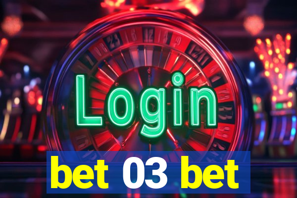 bet 03 bet