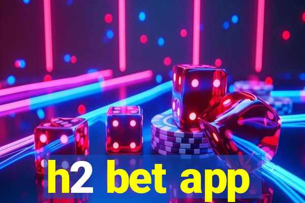 h2 bet app