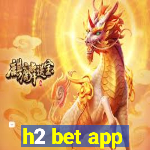 h2 bet app