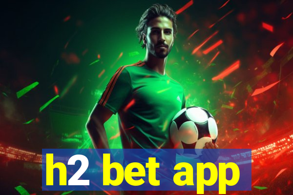 h2 bet app