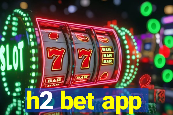 h2 bet app