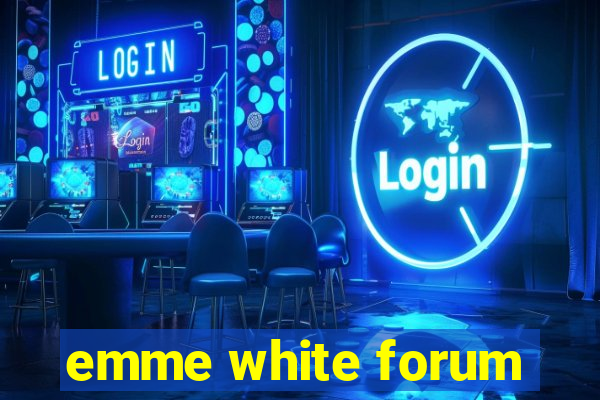 emme white forum