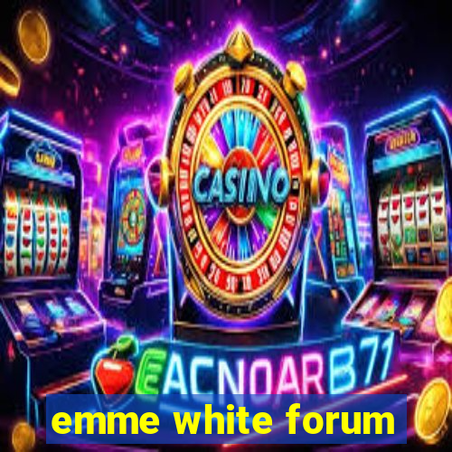 emme white forum