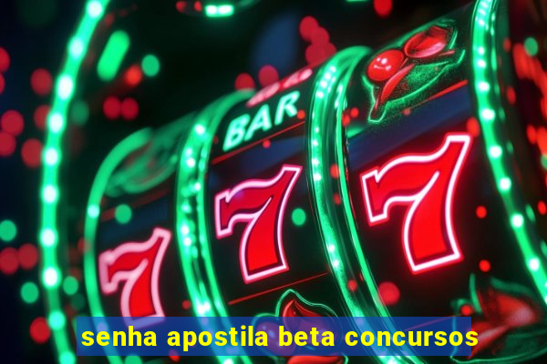 senha apostila beta concursos