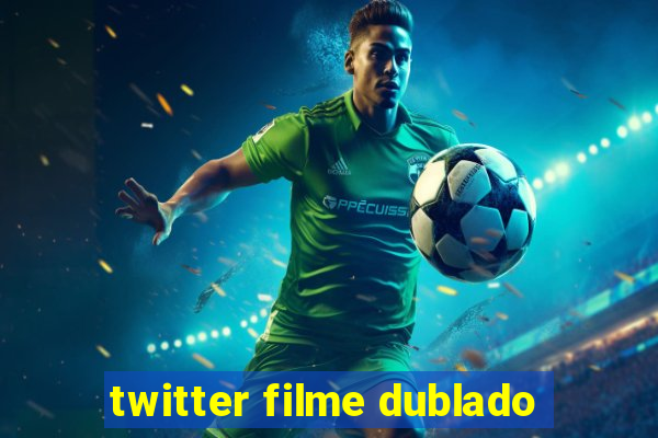 twitter filme dublado