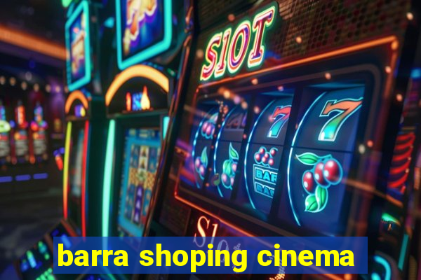 barra shoping cinema