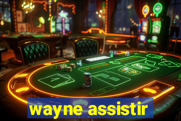 wayne assistir