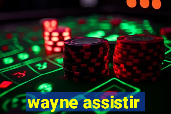 wayne assistir