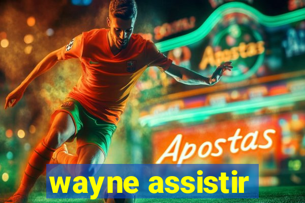 wayne assistir