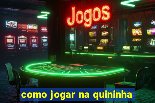 como jogar na quininha