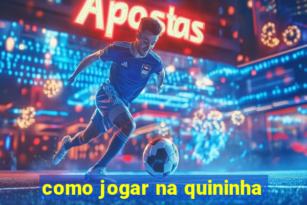 como jogar na quininha