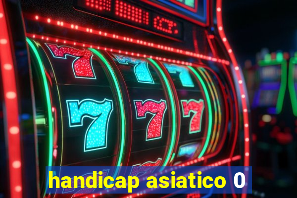 handicap asiatico 0