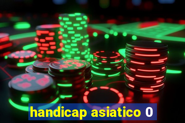 handicap asiatico 0