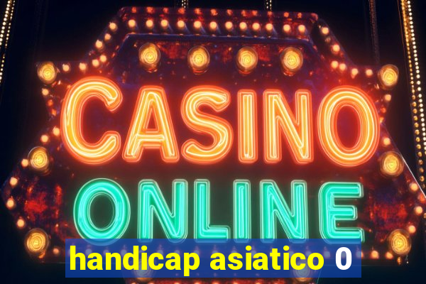 handicap asiatico 0