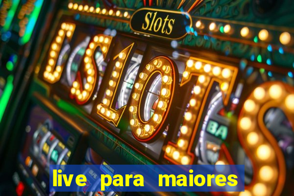 live para maiores de 18