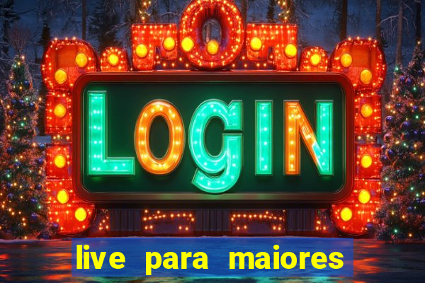 live para maiores de 18