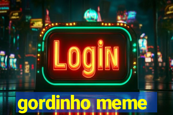 gordinho meme