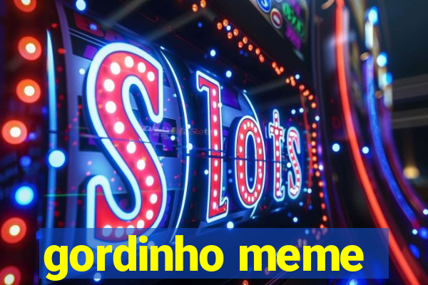 gordinho meme