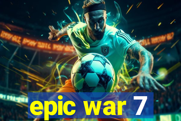 epic war 7