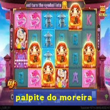 palpite do moreira