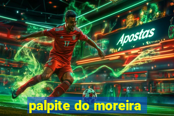 palpite do moreira