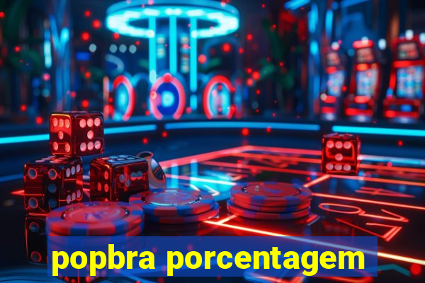 popbra porcentagem