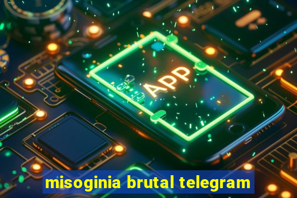 misoginia brutal telegram