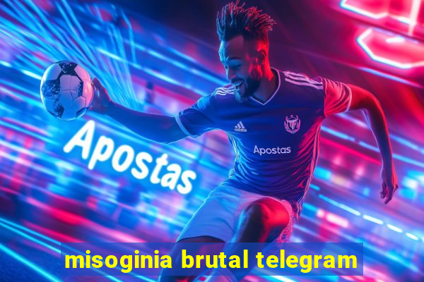 misoginia brutal telegram