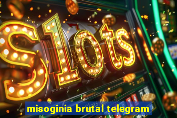 misoginia brutal telegram