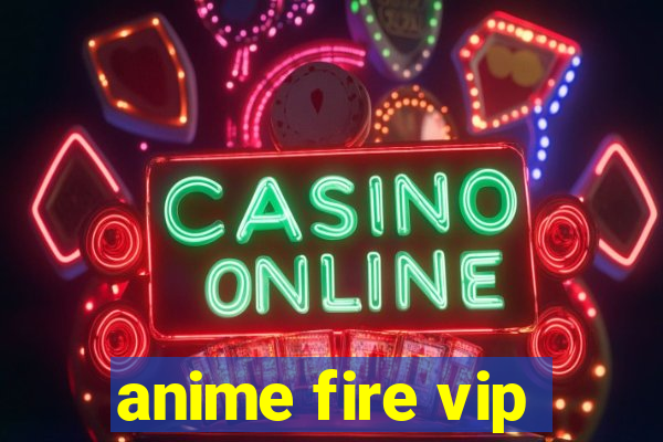 anime fire vip