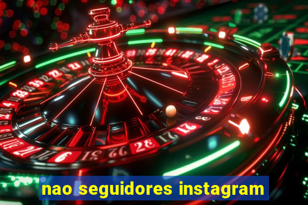 nao seguidores instagram