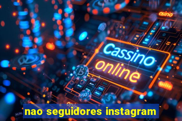 nao seguidores instagram