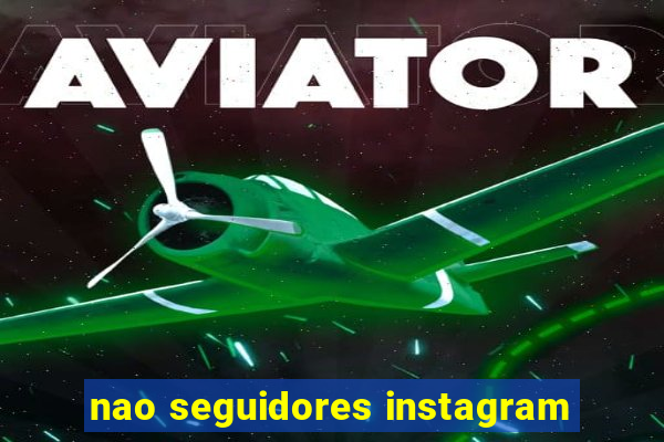 nao seguidores instagram