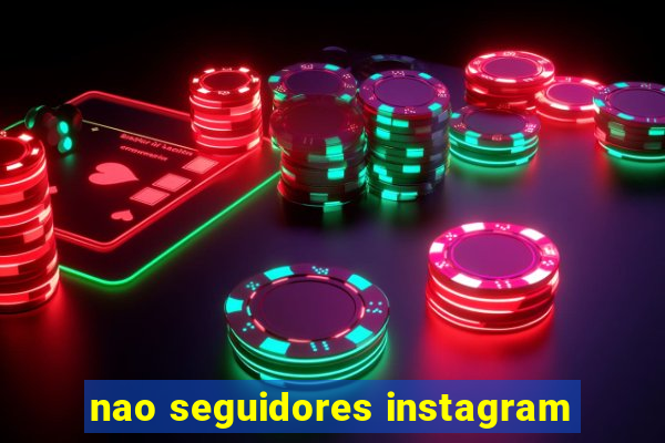 nao seguidores instagram