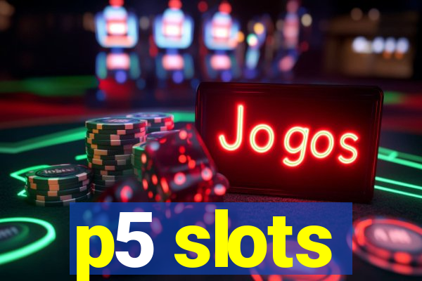 p5 slots