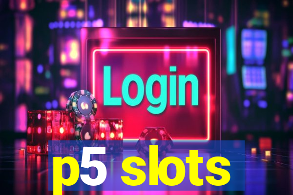 p5 slots