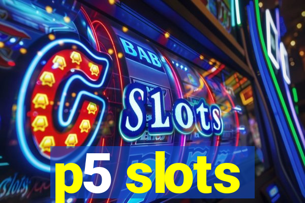 p5 slots