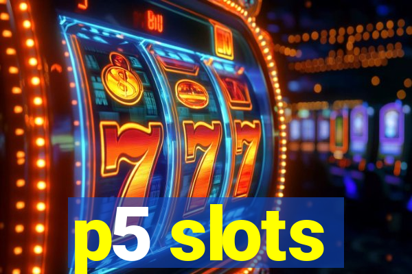 p5 slots