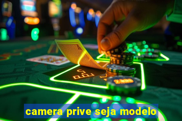 camera prive seja modelo