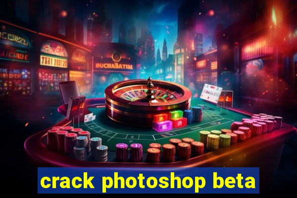 crack photoshop beta