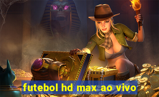 futebol hd max ao vivo