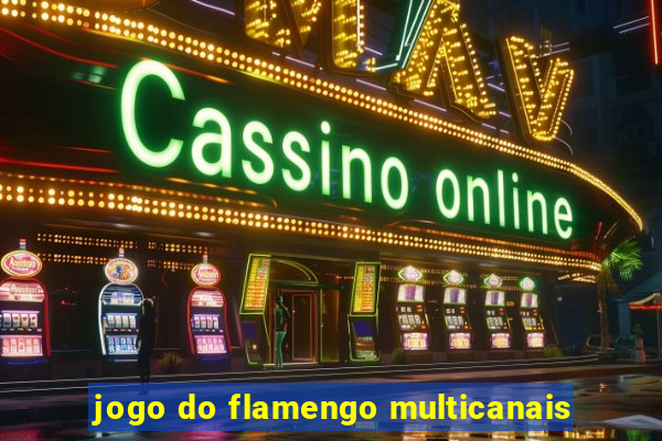 jogo do flamengo multicanais