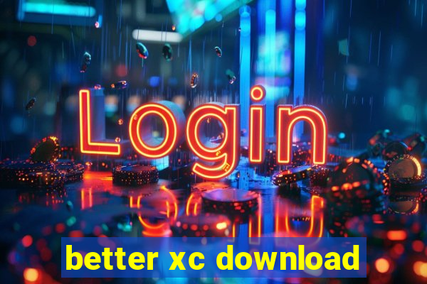 better xc download