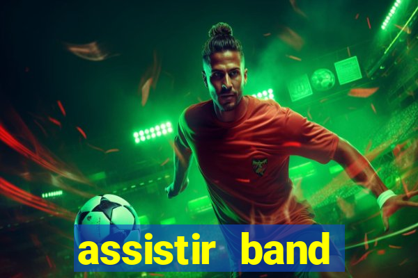 assistir band online ao vivo gratis