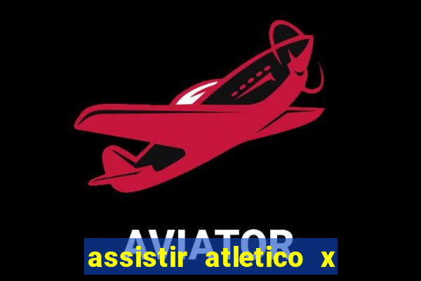 assistir atletico x botafogo ao vivo hd