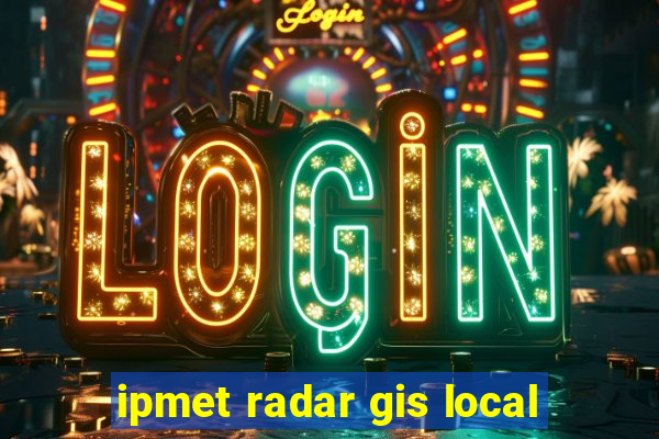 ipmet radar gis local