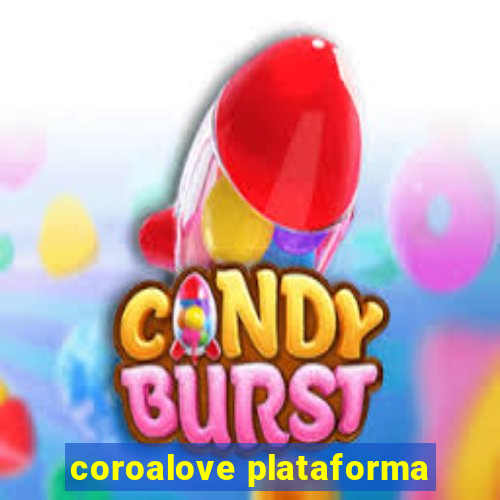 coroalove plataforma